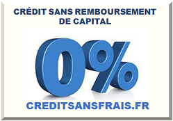 CRÉDIT SANS REMBOURSEMENT DE CAPITAL