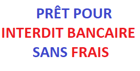 PRÊT INTERDIT BANCAIRE SANS FRAIS D'AVANCE 2025
