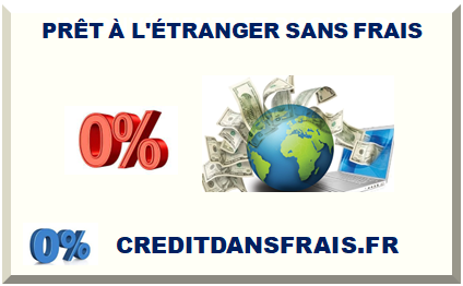 PRÊT À L'ÉTRANGER SANS FRAIS 2025